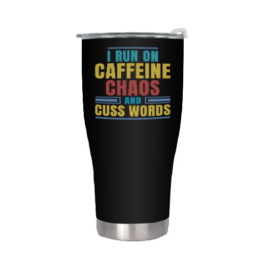 I RUN ON CAFFEINE CHAOS AND CUSS WORDS Stainless Steel Tumblers