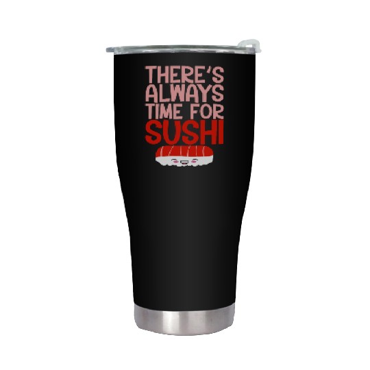 There's Always Time For Sushi 4 Stainless Steel Tumblers