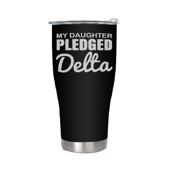 MY DAUGHTER PLEDGED Delta Stainless Steel Tumblers