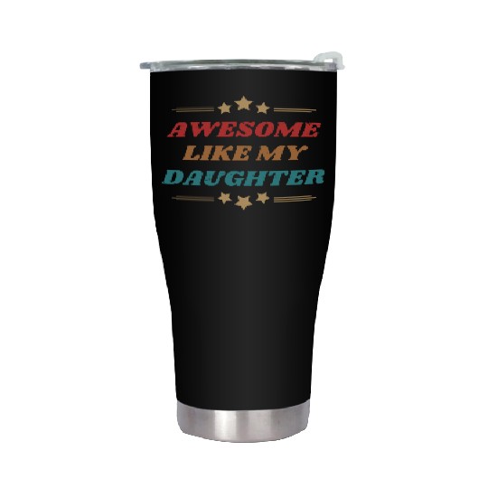 AWESOME like my daughter Stainless Steel Tumblers