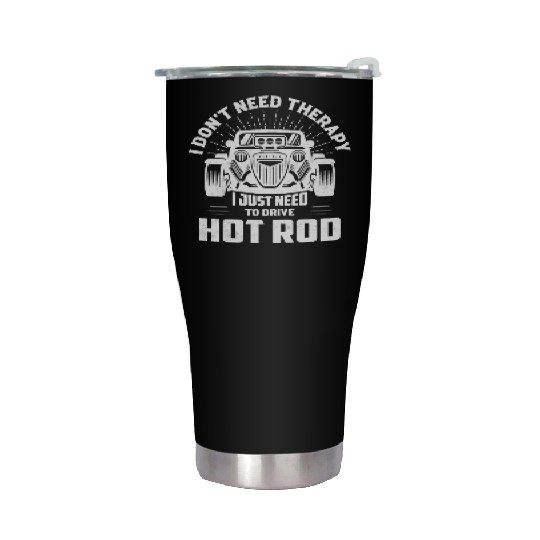 I Don't Need Therapy I Just Need To Drive Hot Rod Stainless Steel Tumblers