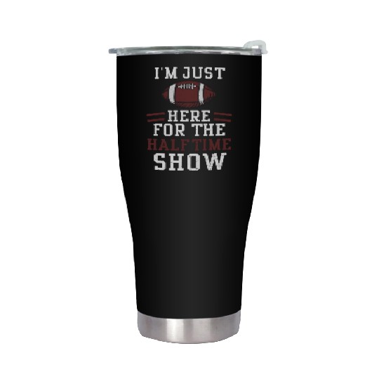 I'm Just Here For The Halftime Show Stainless Steel Tumblers