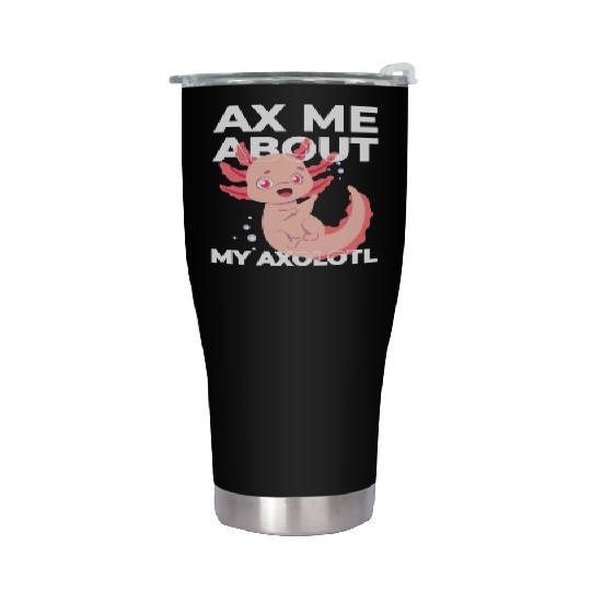 Ax Mw About My Axolotl cute Stainless Steel Tumblers