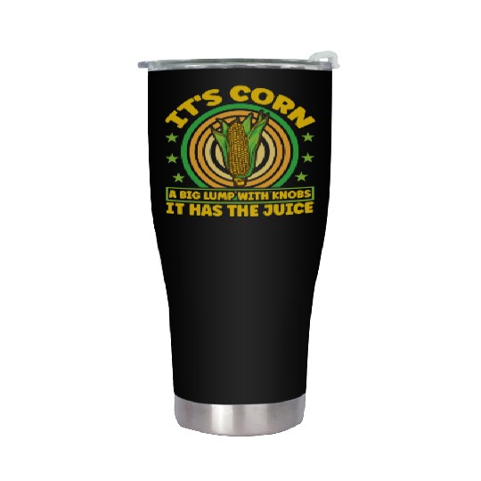 its corn It It Has The Juice farmer maize Stainless Steel Tumblers