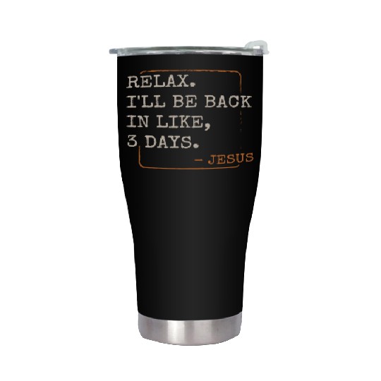Relax I'll Be Back in 3 Days Christian Faith Stainless Steel Tumblers