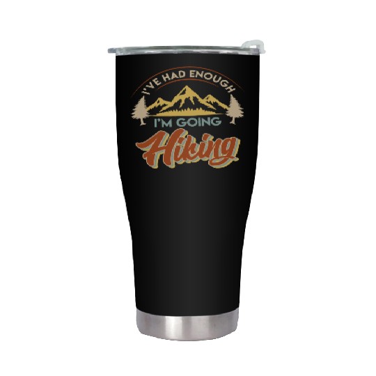 I have had enough I go hiking Wanderlust Mountains Stainless Steel Tumblers