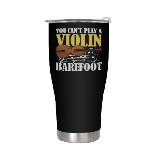You Can't Play Violin Barefoot Stainless Steel Tumblers