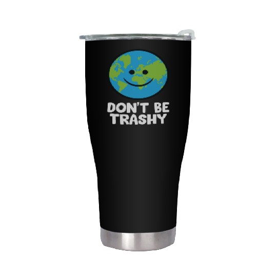 Dont Be Trashy Save The Planet Nature Earth Stainless Steel Tumblers
