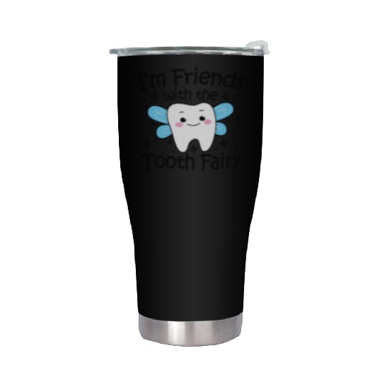 I m Friends With The Tooth Fairy Stainless Steel Tumblers