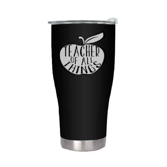 Teacher Of All Things School Teacher Appreciation Stainless Steel Tumblers