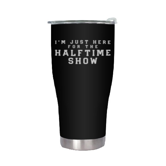 I'M Just Here For The Halftime Show Stainless Steel Tumblers