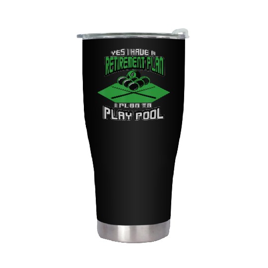 Yes I have a Retirement Plan Pool Player Billiard Stainless Steel Tumblers
