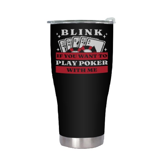 Blink 10 If You Want To Play Poker With Me Stainless Steel Tumblers