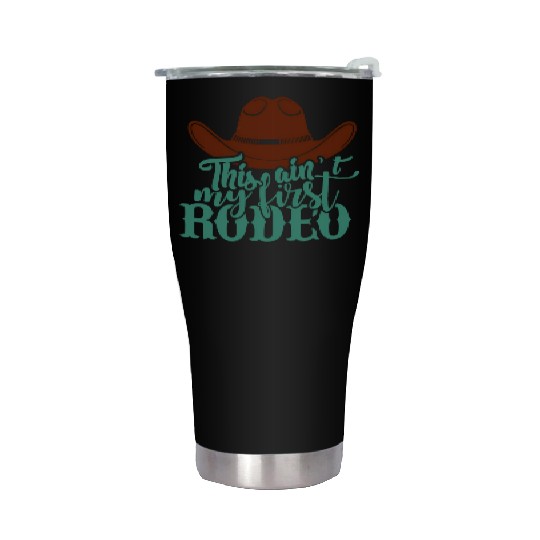 This Ain'T My First Rodeo Stainless Steel Tumblers