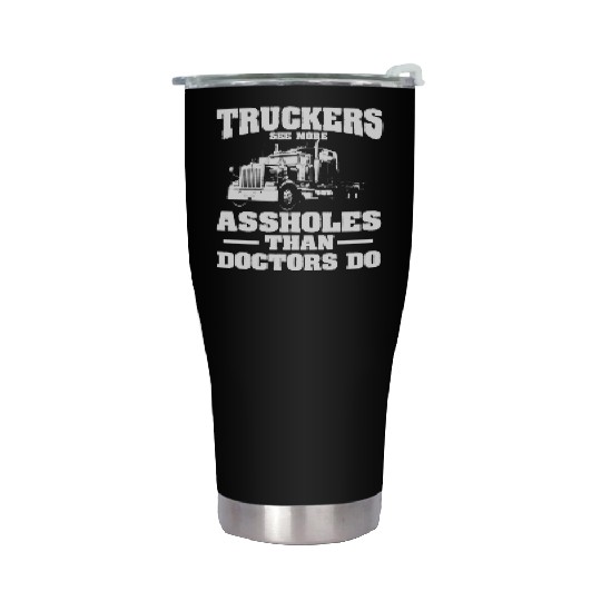 Truckers See More Assholes Than Doctors Semi Truck Stainless Steel Tumblers