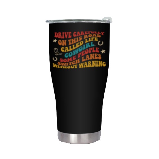 Drive Carefully On This Road Called Life Cowgirl Stainless Steel Tumblers