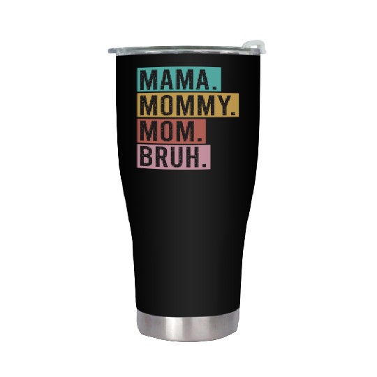Mama Mommy Mom Bruh Funny Mothers Day 2023 for mom Stainless Steel Tumblers