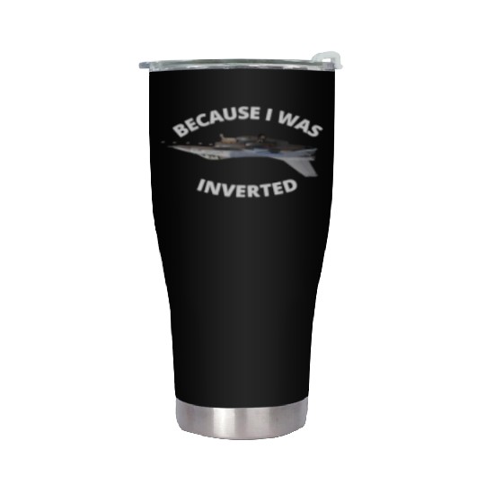Because I Was Inverted Top Pilots Stainless Steel Tumblers