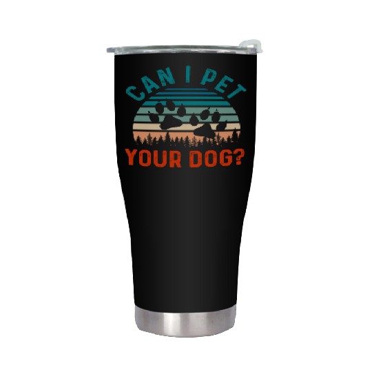 Can I Pet Your Dog Funny Dog Lover Stainless Steel Tumblers