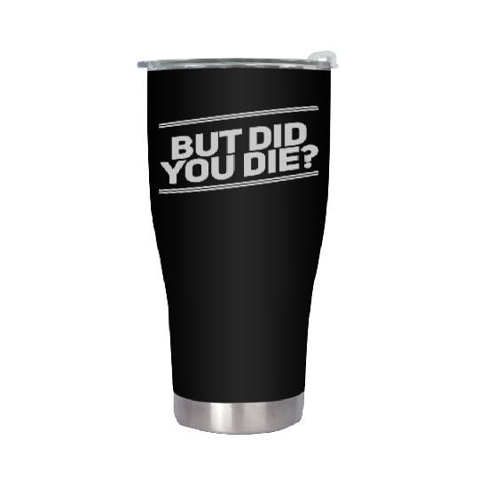 But Did You Die Workout Fitness Gym Stainless Steel Tumblers
