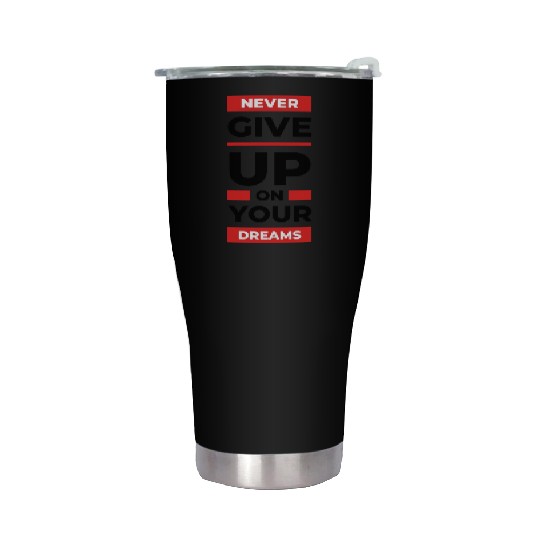 Never give up on your dreams red Stainless Steel Tumblers