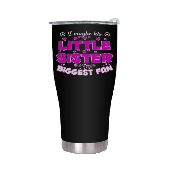 I Maybe His Little Sister But I m His Biggest Fan Stainless Steel Tumblers