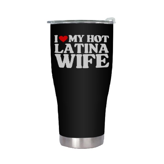 I Love My Hot Latina Wife, Husband Sayings Quote Stainless Steel Tumblers