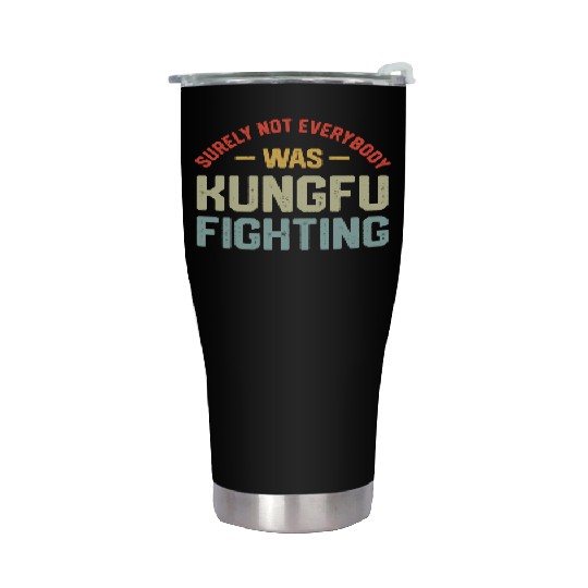 Surely Not Everybody Was Kungfu Fighting S Stainless Steel Tumblers