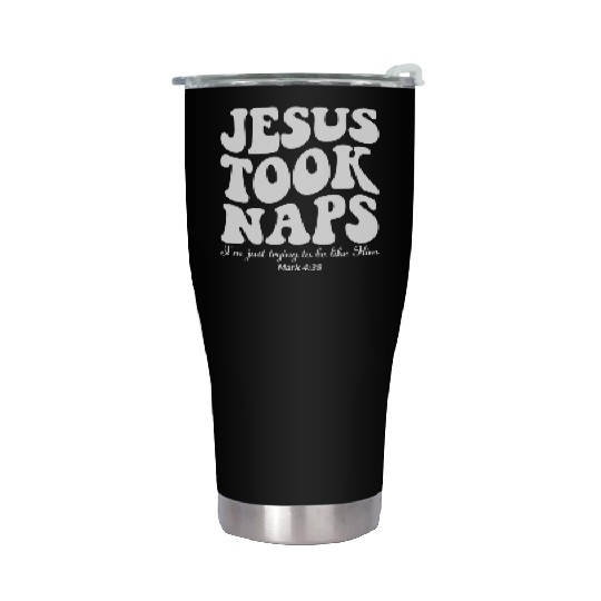 Jesus Took Naps Mark 438 Christian Faith Stainless Steel Tumblers