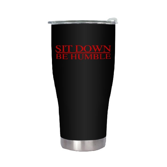 Sit Down Be Humble Rap Concert Stainless Steel Tumblers