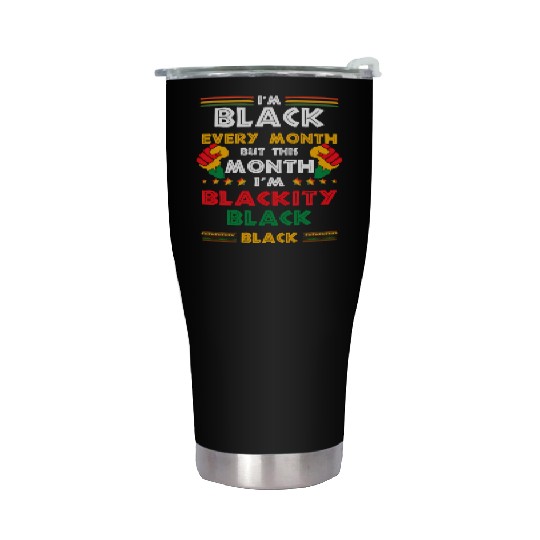 I'M Black Every Month But This Month I'M Blackity Stainless Steel Tumblers