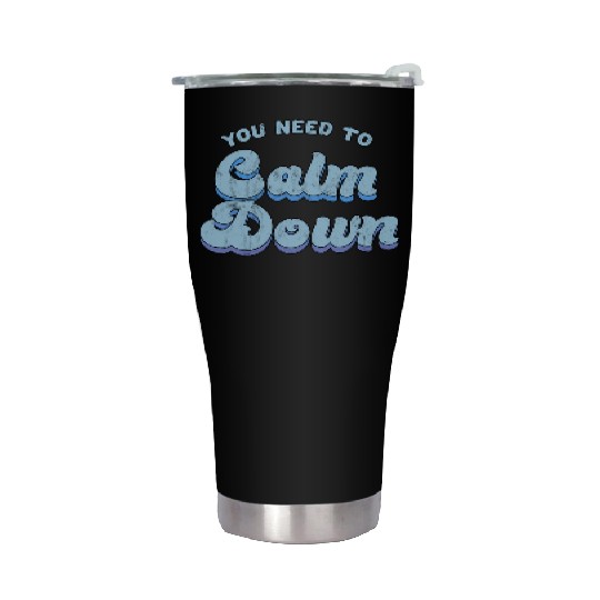You Need To Calm Down The Original Stainless Steel Tumblers
