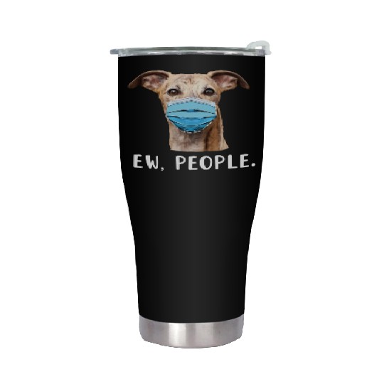 Whippet Greyhound Dog Wearing Face Ew People Stainless Steel Tumblers
