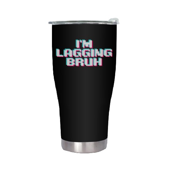 Video Game Lover Videogaming Gamer I m Lagging Stainless Steel Tumblers
