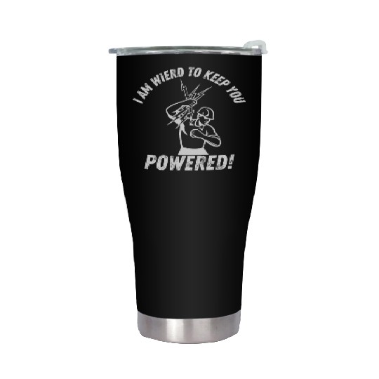 I'm Weird to Get You Powered funny lineman Stainless Steel Tumblers