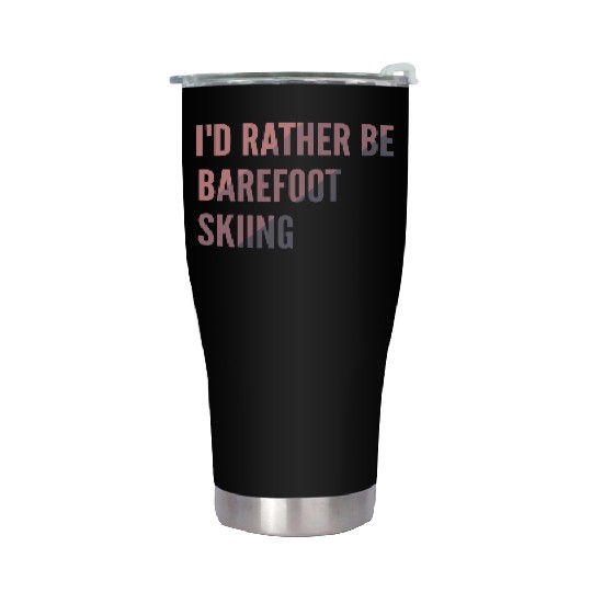 I d Rather Be Barefoot Skiing Water Skiing Lover Stainless Steel Tumblers