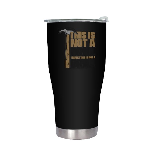This Is Not A Drill Cabinetmaker Woodturner Stainless Steel Tumblers