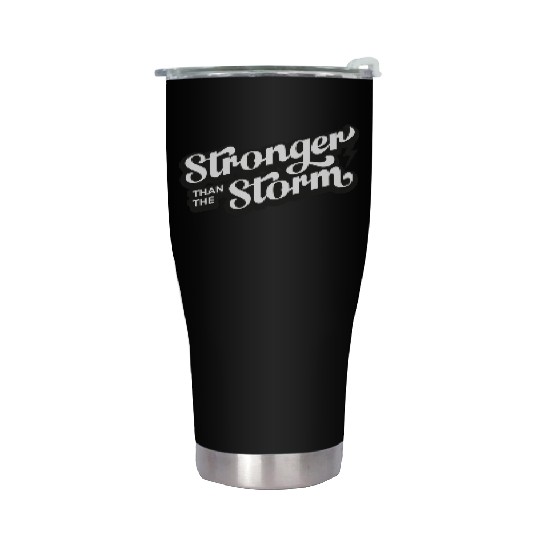 Strong people gifts Stronger than the Storm Stainless Steel Tumblers