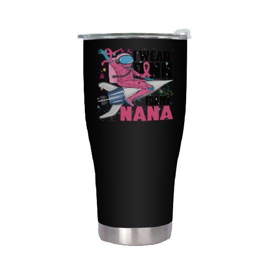 I Wear Pink For My Nana Breast Cancer Awareness Stainless Steel Tumblers