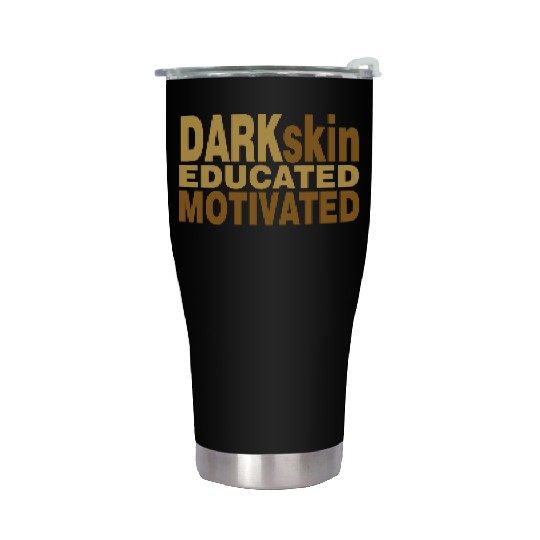 Darkskin educated motivated Melanin apparel Stainless Steel Tumblers