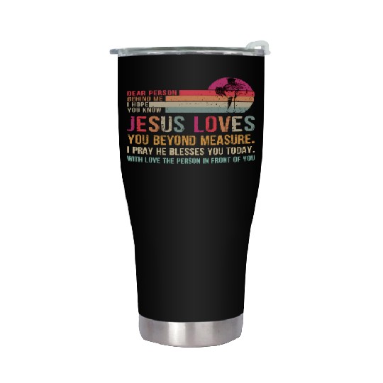 Dear Person Behind Me I Hope You Know Jesus Loves Stainless Steel Tumblers