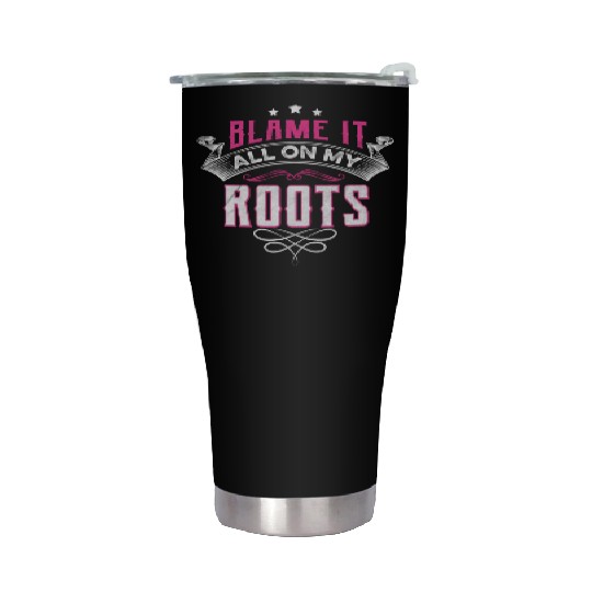 Blame It All On My Roots Stainless Steel Tumblers