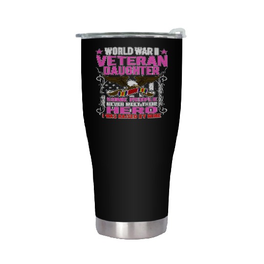 Proud World War 2 Veteran Daughter I Was Raised By Stainless Steel Tumblers
