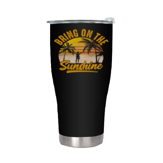 Bring on the sunshine Stainless Steel Tumblers