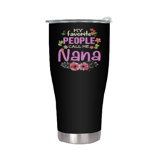 My Favorite People Call Me Nana Stainless Steel Tumblers
