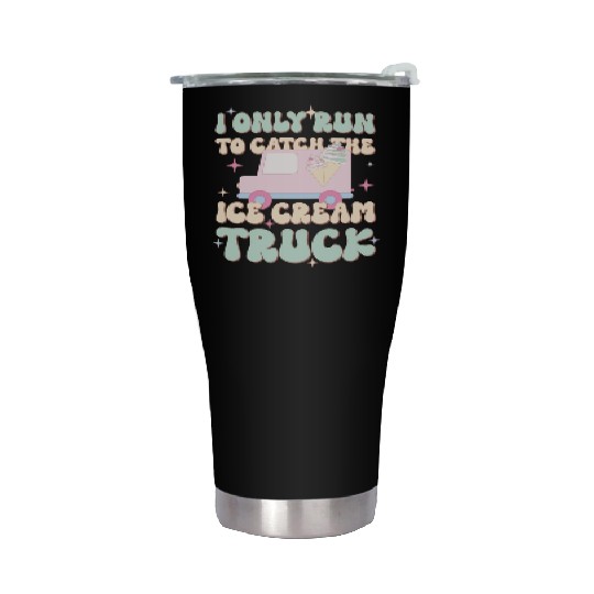 I Only Run To Catch The Ice Cream Truck, Summer Stainless Steel Tumblers