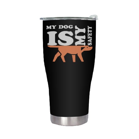 MY DOG IS MY SAFETY Stainless Steel Tumblers