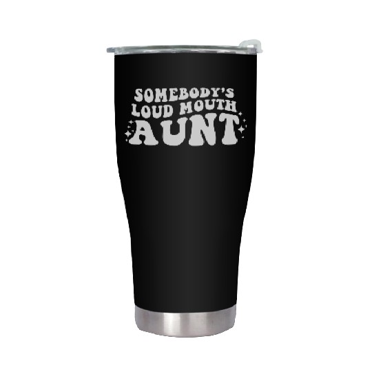 Somebody s Loud Mouth Aunt Stainless Steel Tumblers