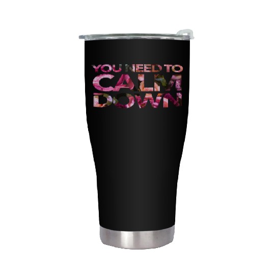 You Need To Calm Down Stainless Steel Tumblers