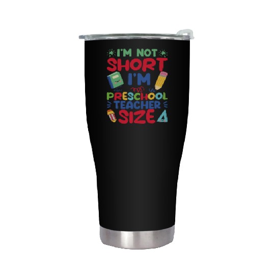 Funny I'm Not Short I'm Preschool Teacher Size Stainless Steel Tumblers